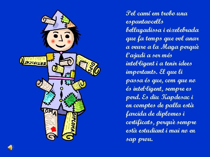 Pel camí em trobo una espantaocells bellugadissa i eixelebrada que fa temps que vol