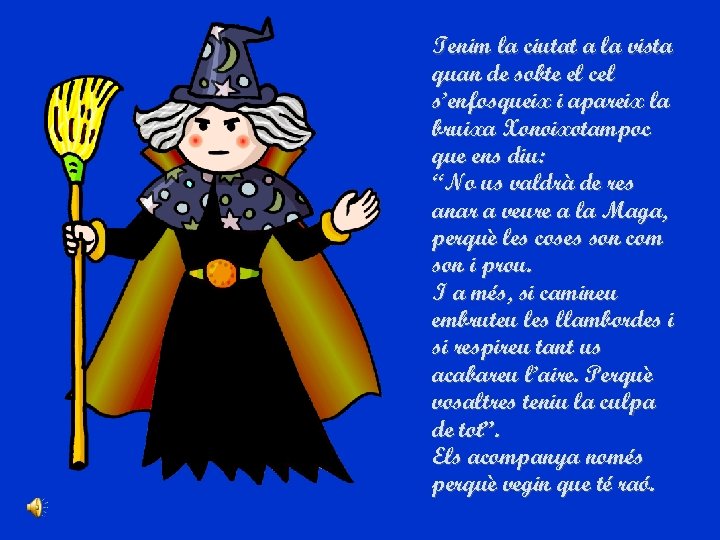 Tenim la ciutat a la vista quan de sobte el cel s’enfosqueix i apareix