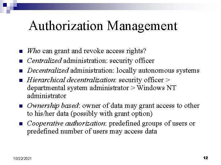 Authorization Management n n n Who can grant and revoke access rights? Centralized administration: