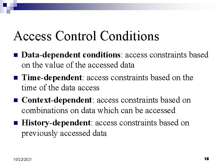 Access Control Conditions n n Data-dependent conditions: access constraints based on the value of