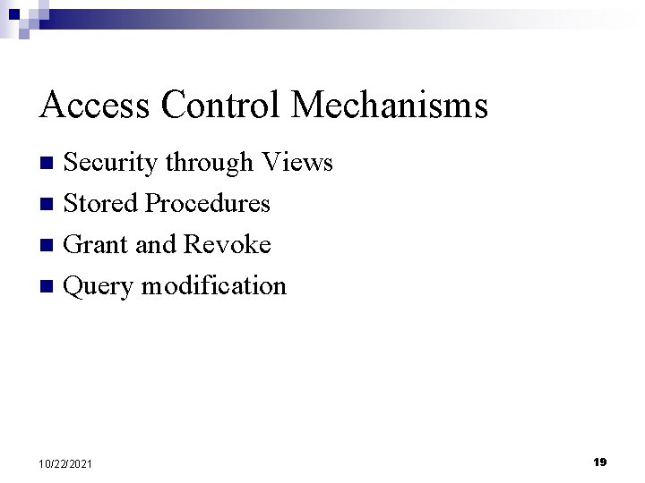 Access Control Mechanisms Security through Views n Stored Procedures n Grant and Revoke n