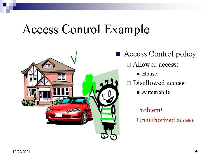 Access Control Example n Access Control policy ¨ Allowed n access: House: ¨ Disallowed