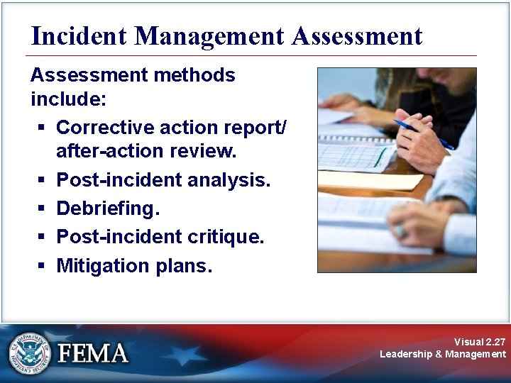 Incident Management Assessment methods include: § Corrective action report/ after-action review. § Post-incident analysis. Incident Management Assessment methods include: § Corrective action report/ after-action review. § Post-incident analysis.