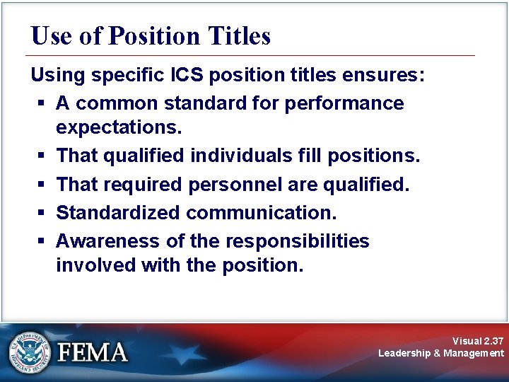 Use of Position Titles Using specific ICS position titles ensures: § A common standard Use of Position Titles Using specific ICS position titles ensures: § A common standard