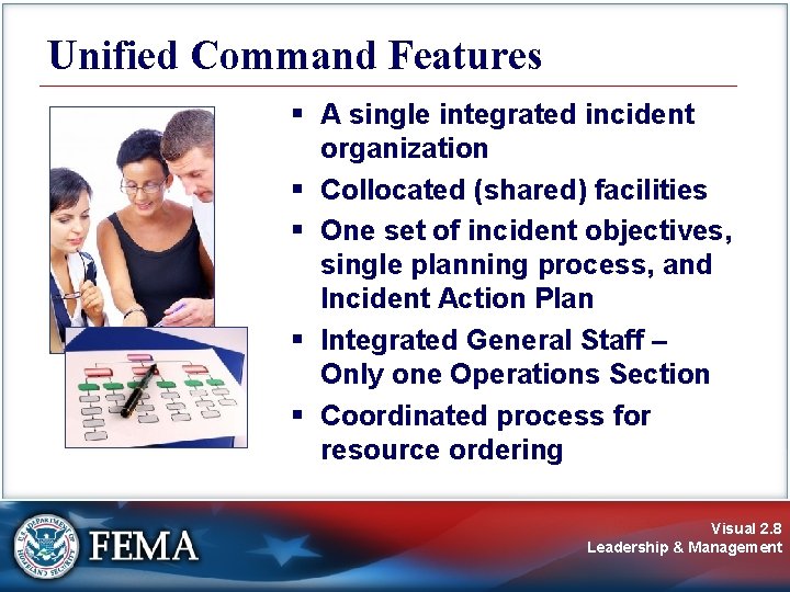 Unified Command Features § A single integrated incident organization § Collocated (shared) facilities § Unified Command Features § A single integrated incident organization § Collocated (shared) facilities §