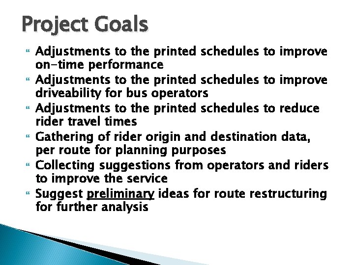 Project Goals Adjustments to the printed schedules to improve on-time performance Adjustments to the