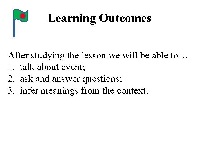 Learning Outcomes After studying the lesson we will be able to… 1. talk about