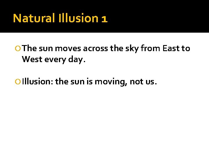 Natural Illusion 1 The sun moves across the sky from East to West every