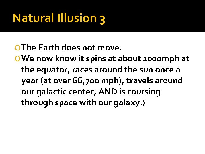 Natural Illusion 3 The Earth does not move. We now know it spins at