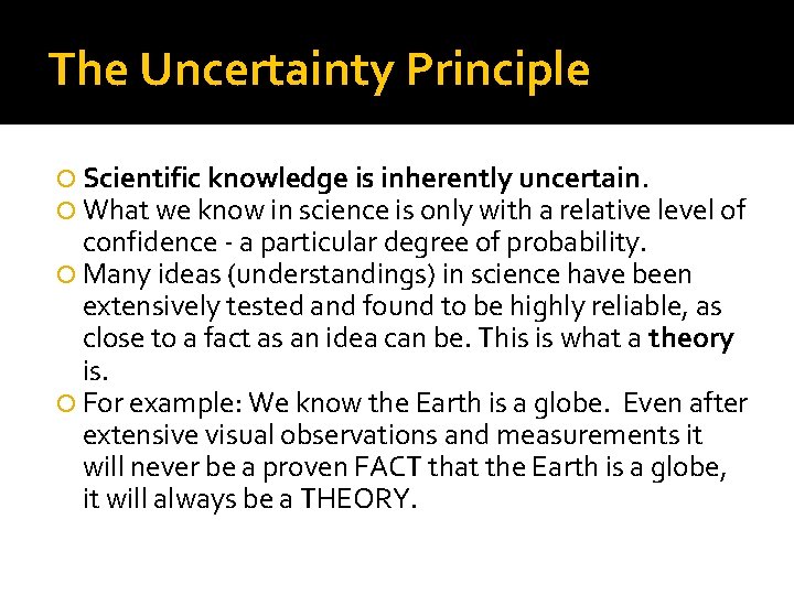 The Uncertainty Principle Scientific knowledge is inherently uncertain. What we know in science is
