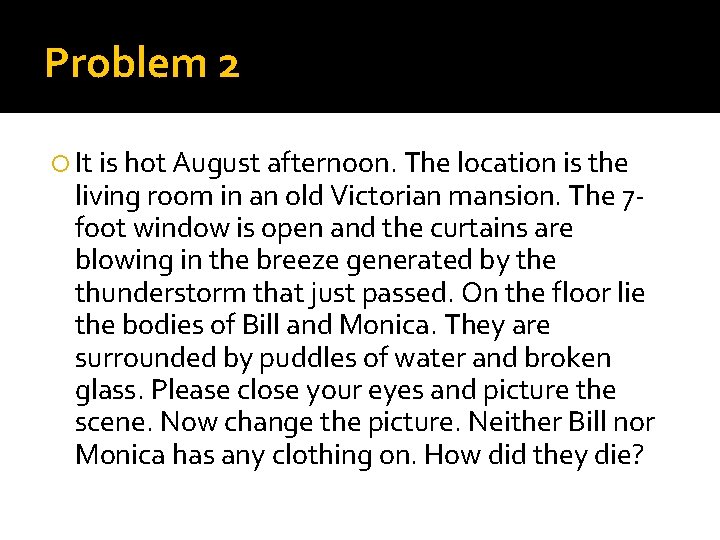 Problem 2 It is hot August afternoon. The location is the living room in