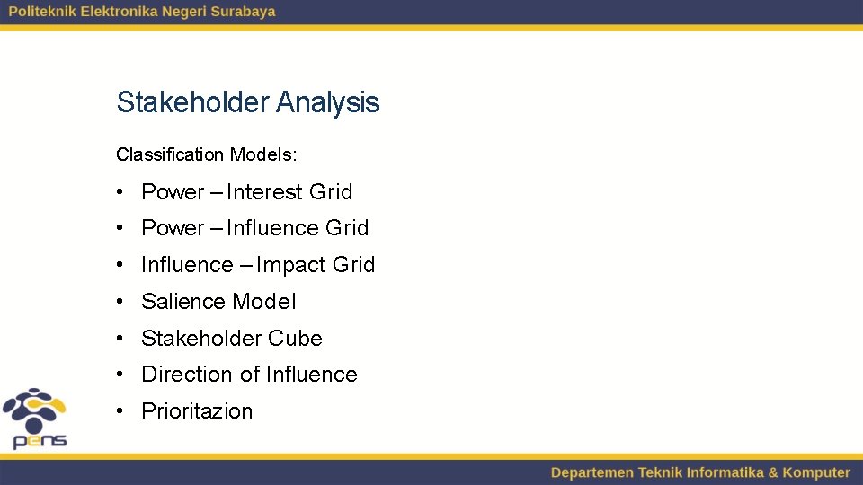 Stakeholder Analysis Classification Models: • Power – Interest Grid • Power – Influence Grid