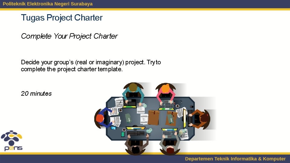Tugas Project Charter Complete Your Project Charter Decide your group’s (real or imaginary) project.