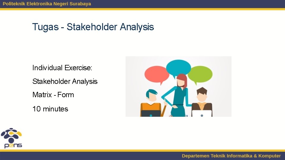 Tugas - Stakeholder Analysis Individual Exercise: Stakeholder Analysis Matrix - Form 10 minutes 