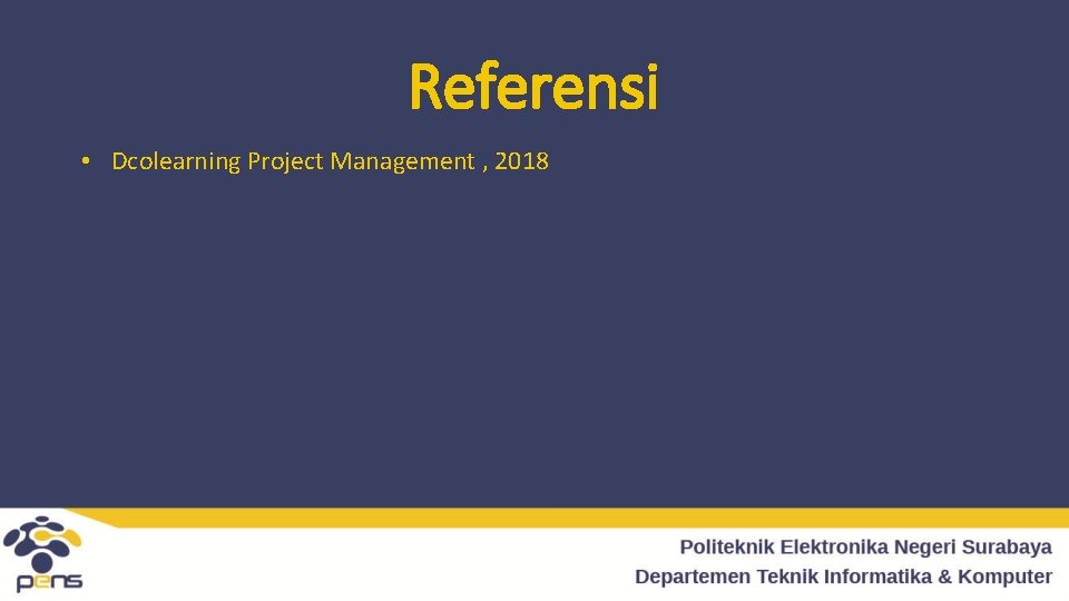 Referensi • Dcolearning Project Management , 2018 
