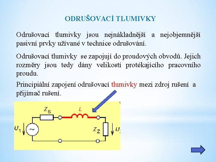 ODRUŠOVACÍ TLUMIVKY Odrušovací tlumivky jsou nejnákladnější a nejobjemnější pasivní prvky užívané v technice odrušování.