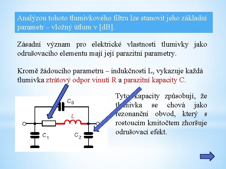 Analýzou tohoto tlumivkového filtru lze stanovit jeho základní parametr – vložný útlum v [d.