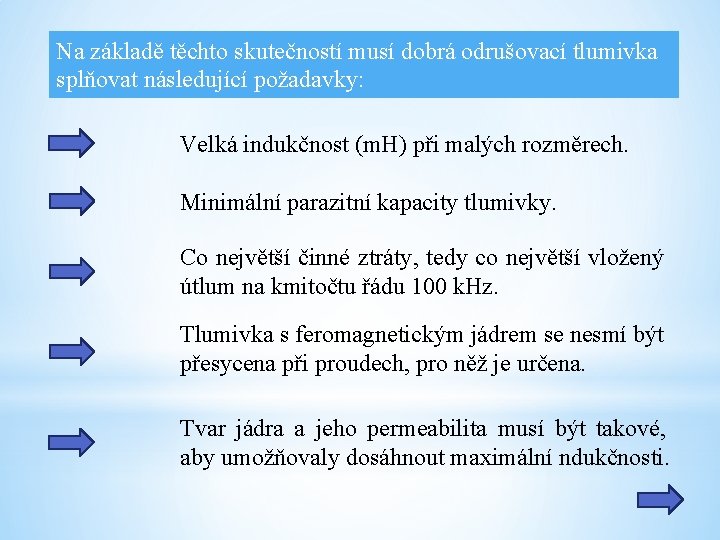 Na základě těchto skutečností musí dobrá odrušovací tlumivka splňovat následující požadavky: Velká indukčnost (m.