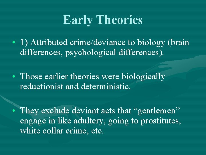 Early Theories • 1) Attributed crime/deviance to biology (brain differences, psychological differences). • Those