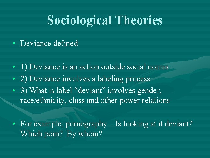 Sociological Theories • Deviance defined: • 1) Deviance is an action outside social norms