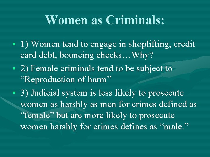 Women as Criminals: • 1) Women tend to engage in shoplifting, credit card debt,