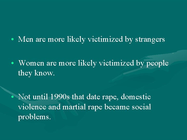  • Men are more likely victimized by strangers • Women are more likely