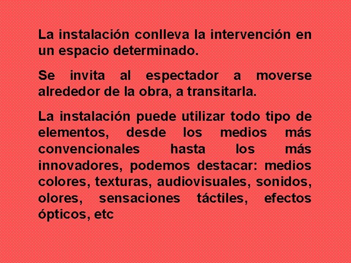 La instalación conlleva la intervención en un espacio determinado. Se invita al espectador a