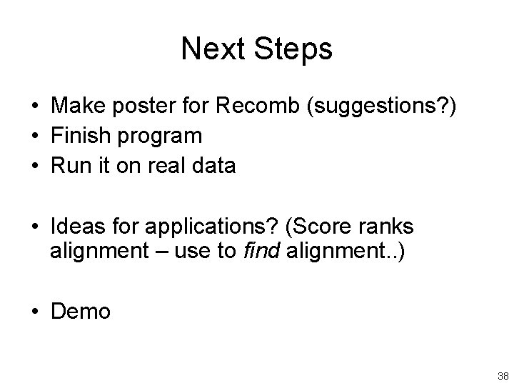Next Steps • Make poster for Recomb (suggestions? ) • Finish program • Run