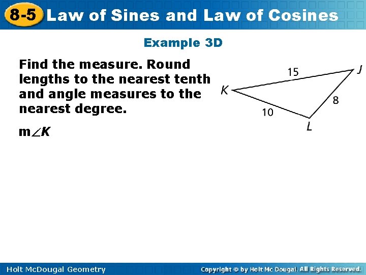 8 -5 Law of Sines and Law of Cosines Example 3 D Find the