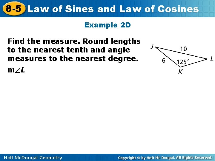 8 -5 Law of Sines and Law of Cosines Example 2 D Find the
