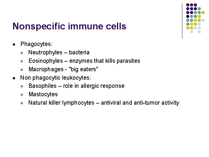 Nonspecific immune cells l l Phagocytes: l Neutrophyles – bacteria l Eosinophyles – enzymes