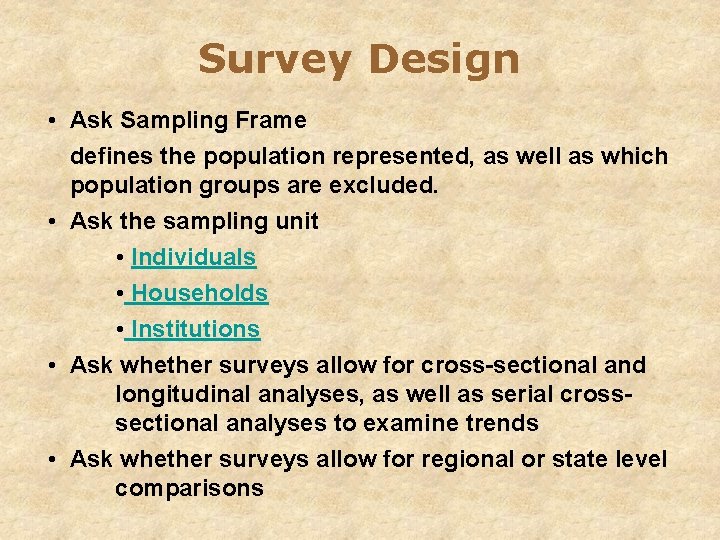 Survey Design • Ask Sampling Frame defines the population represented, as well as which