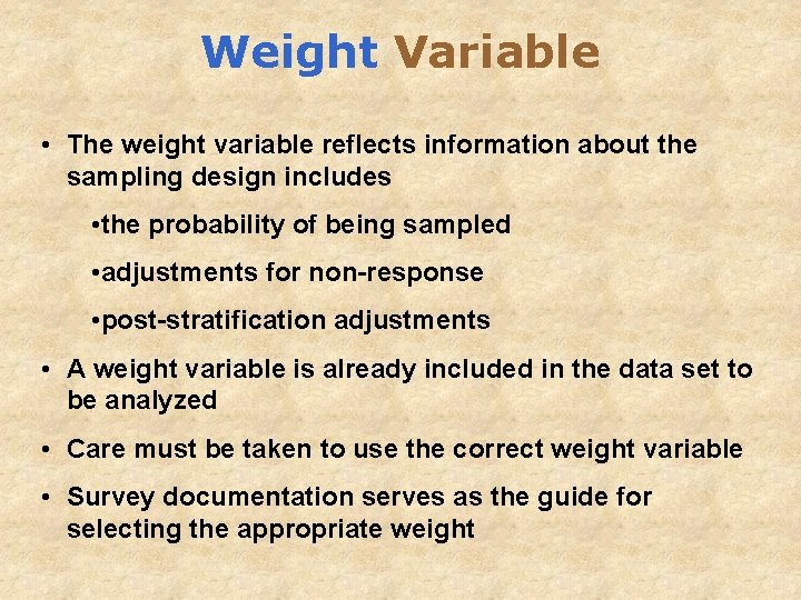 Weight Variable • The weight variable reflects information about the sampling design includes •