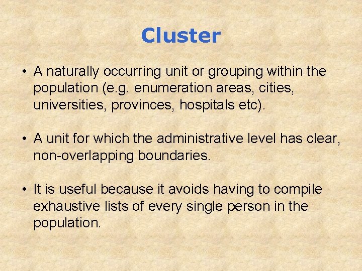 Cluster • A naturally occurring unit or grouping within the population (e. g. enumeration