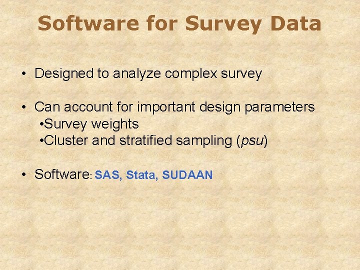 Software for Survey Data • Designed to analyze complex survey • Can account for