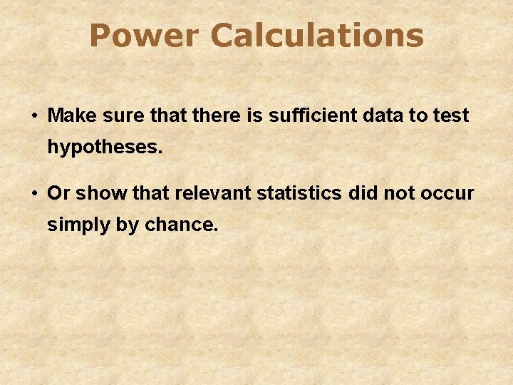 Power Calculations • Make sure that there is sufficient data to test hypotheses. •