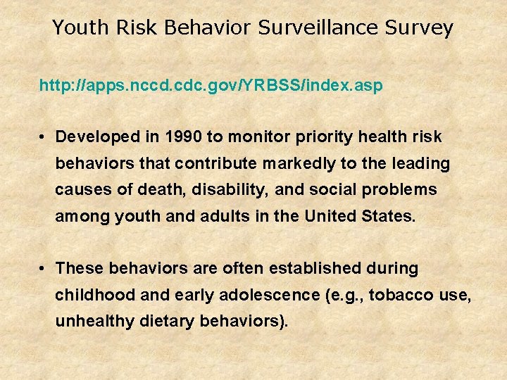 Youth Risk Behavior Surveillance Survey http: //apps. nccd. cdc. gov/YRBSS/index. asp • Developed in