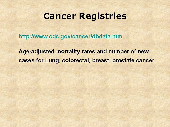 Cancer Registries http: //www. cdc. gov/cancer/dbdata. htm Age-adjusted mortality rates and number of new