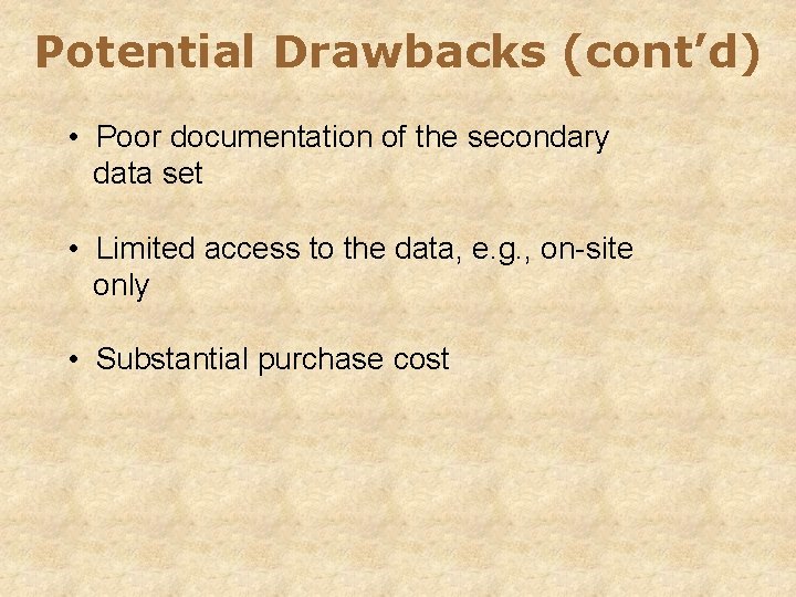 Potential Drawbacks (cont’d) • Poor documentation of the secondary data set • Limited access