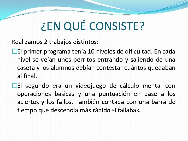 ¿EN QUÉ CONSISTE? Realizamos 2 trabajos distintos: �El primer programa tenía 10 niveles de