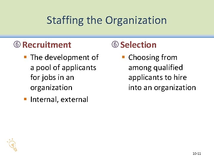 Staffing the Organization Recruitment § The development of a pool of applicants for jobs