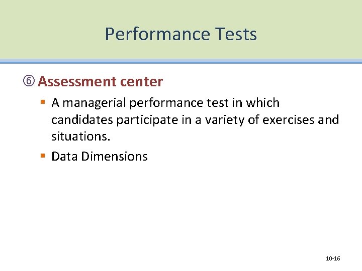 Performance Tests Assessment center § A managerial performance test in which candidates participate in
