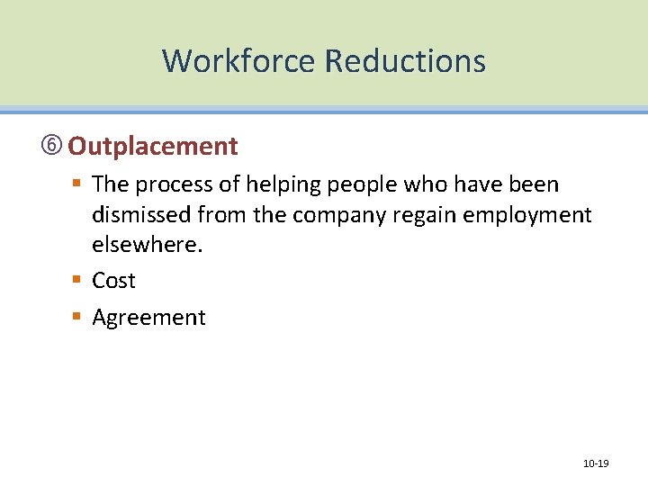 Workforce Reductions Outplacement § The process of helping people who have been dismissed from