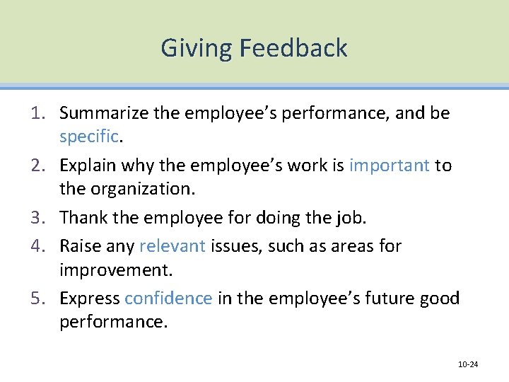 Giving Feedback 1. Summarize the employee’s performance, and be specific. 2. Explain why the