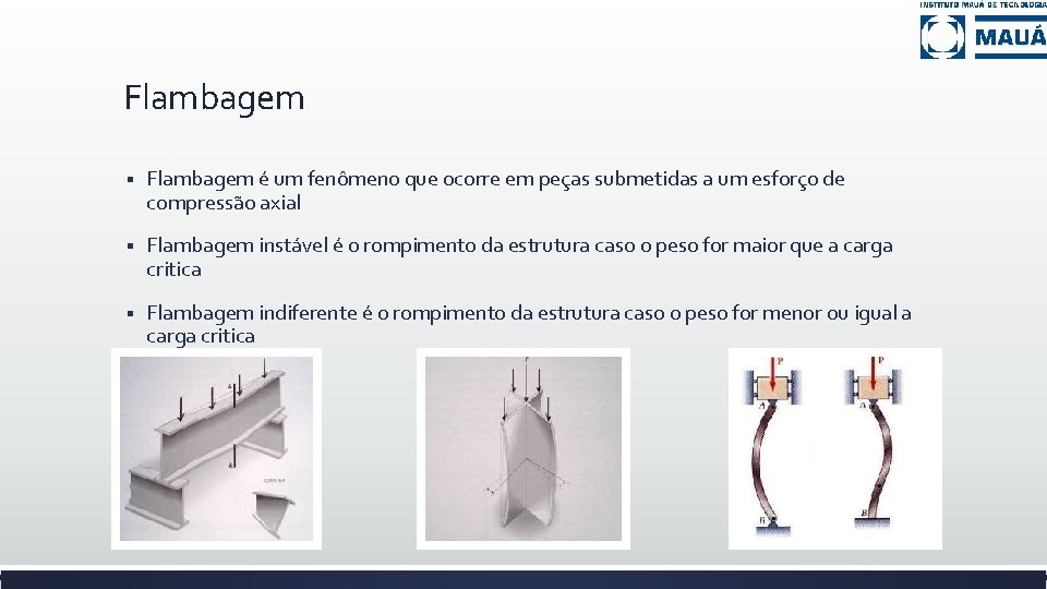 Flambagem § Flambagem é um fenômeno que ocorre em peças submetidas a um esforço