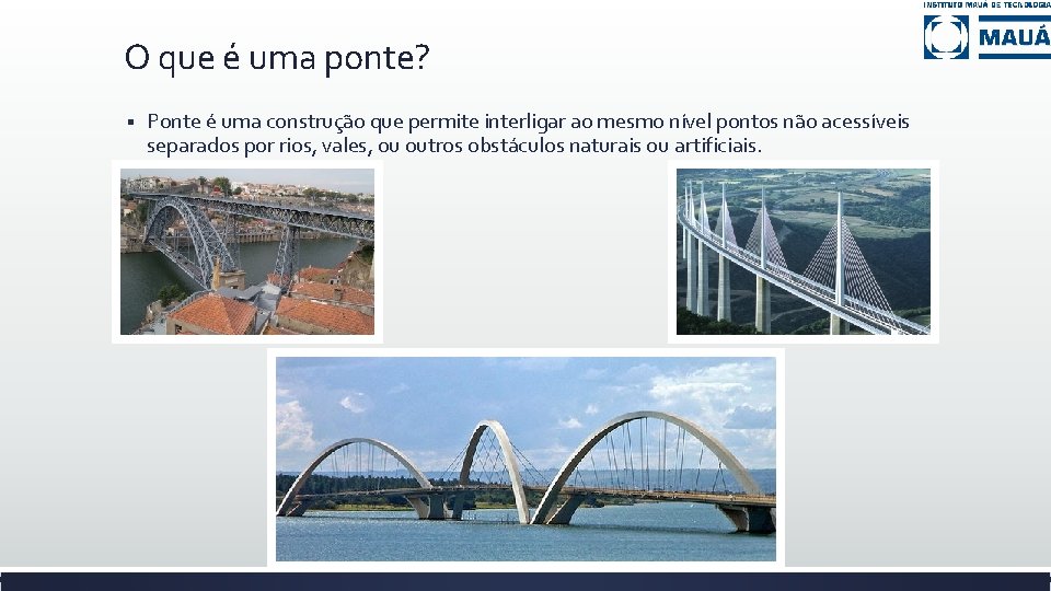 O que é uma ponte? § Ponte é uma construção que permite interligar ao