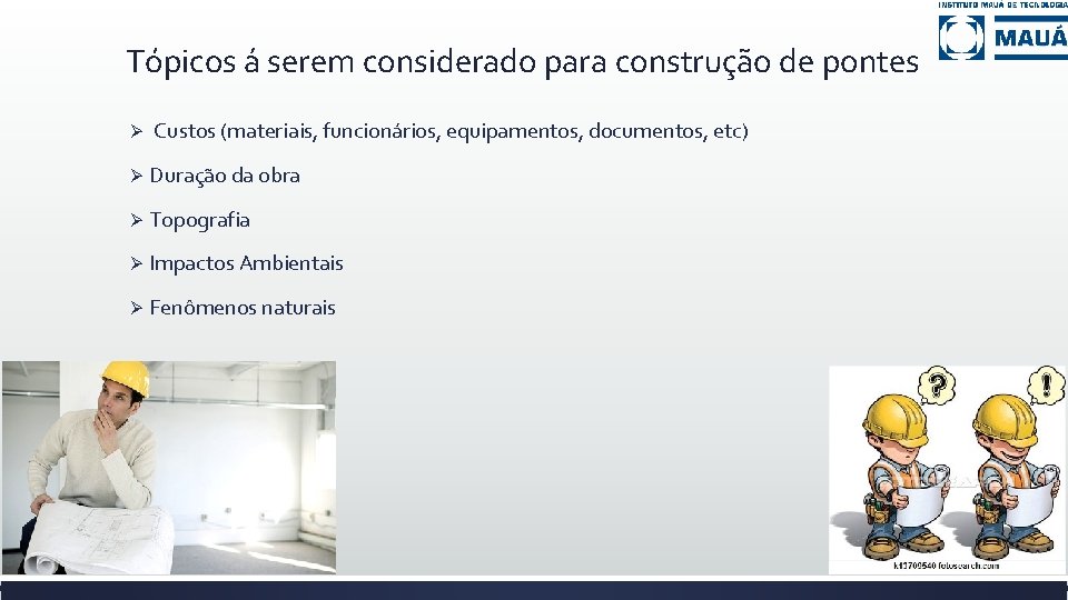 Tópicos á serem considerado para construção de pontes Ø Custos (materiais, funcionários, equipamentos, documentos,