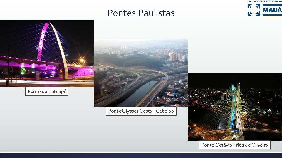 Pontes Paulistas Ponte do Tatuapé Ponte Ulysses Costa - Cebolão Ponte Octávio Frias de