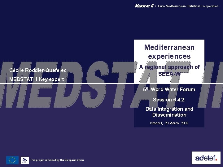 MEDSTAT II Euro-Mediterranean Statistical Co-operation Mediterranean experiences Cécile Roddier-Quefelec MEDSTAT II Key expert A MEDSTAT II Euro-Mediterranean Statistical Co-operation Mediterranean experiences Cécile Roddier-Quefelec MEDSTAT II Key expert A