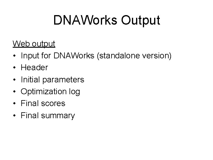 DNAWorks Output Web output • Input for DNAWorks (standalone version) • Header • Initial